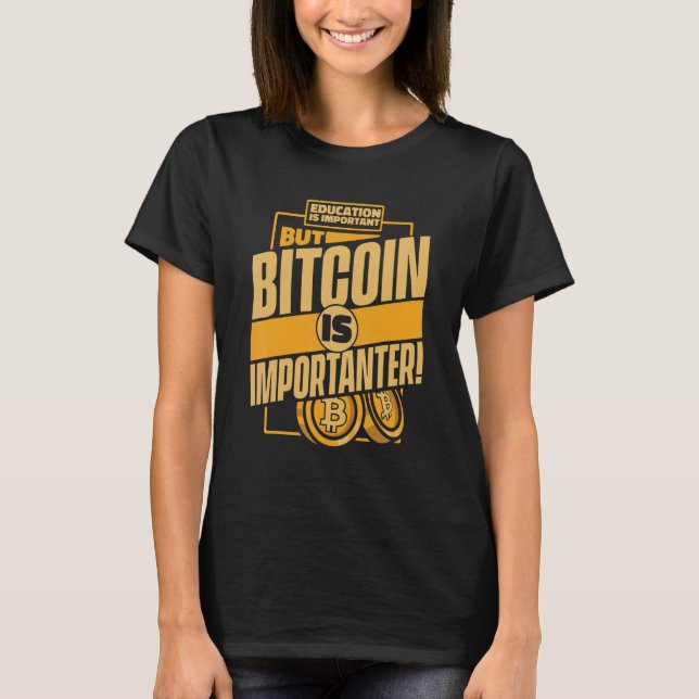 Education Is Important But Bitcoin Is Important Bi T-Shirt (Front)