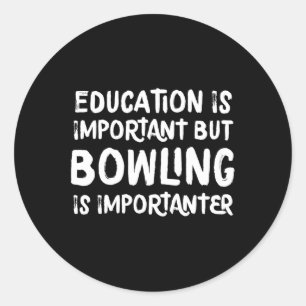 Education Is Important But Bowling Is Importanter Classic Round Sticker
