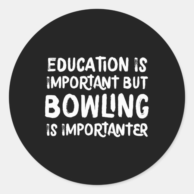 Education Is Important But Bowling Is Importanter  Classic Round Sticker (Front)