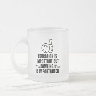 Education is important but bowling is importanter. frosted glass coffee mug