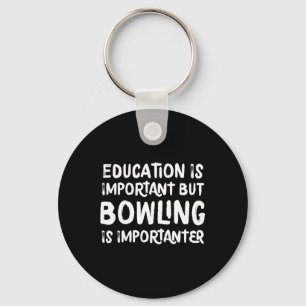 Education Is Important But Bowling Is Importanter Key Ring