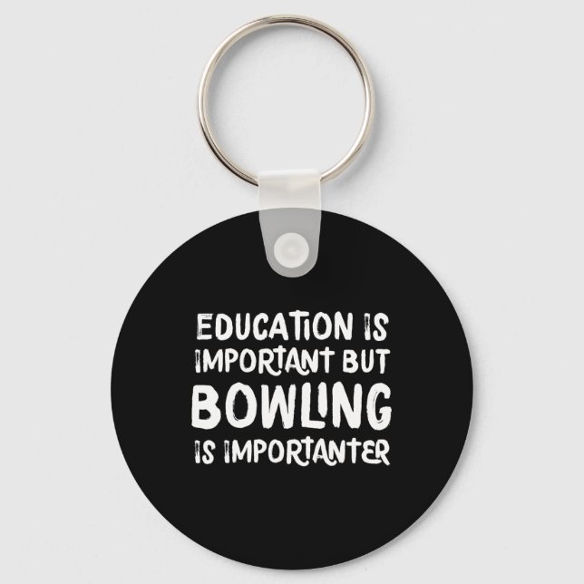 Education Is Important But Bowling Is Importanter  Key Ring (Front)