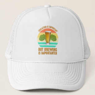 Education Is Important But Brewing Is Importanter Trucker Hat