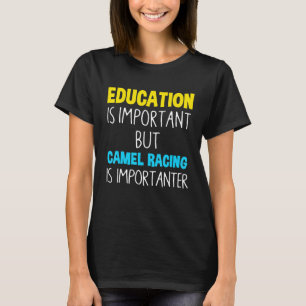 Education Is Important But Camel Racing Is Importa T-Shirt