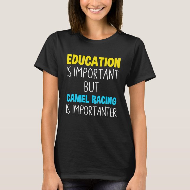 Education Is Important But Camel Racing Is Importa T-Shirt (Front)