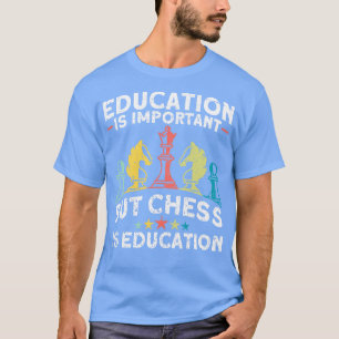 Education Is Important But Chess Is Education Ches T-Shirt
