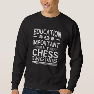 Education Is Important But Chess Is Importanter 1 Sweatshirt