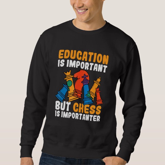 Education Is Important But Chess Is Importanter Ch Sweatshirt (Front)