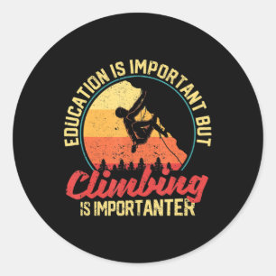 Education Is Important But Climbing Is Importanter Classic Round Sticker