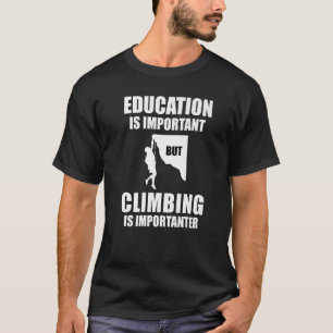Education Is Important But Climbing Is Importanter T-Shirt