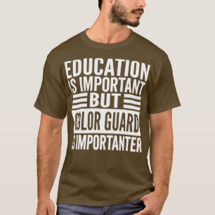 Education Is Important But Colour Guard Is Importa T-Shirt