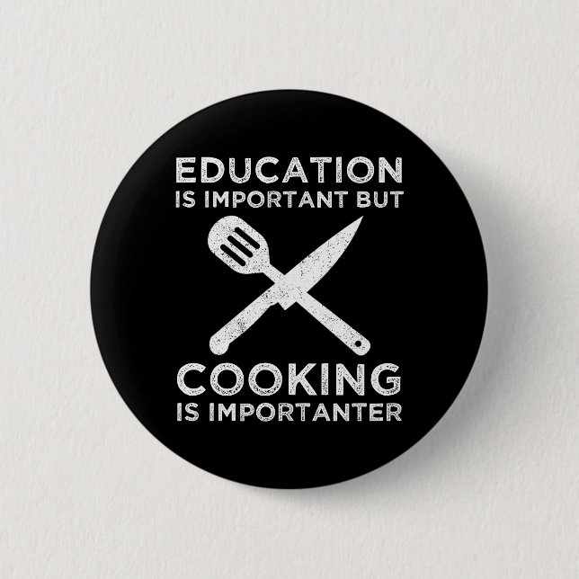Education Is Important But Cooking Is Importanter 6 Cm Round Badge (Front)