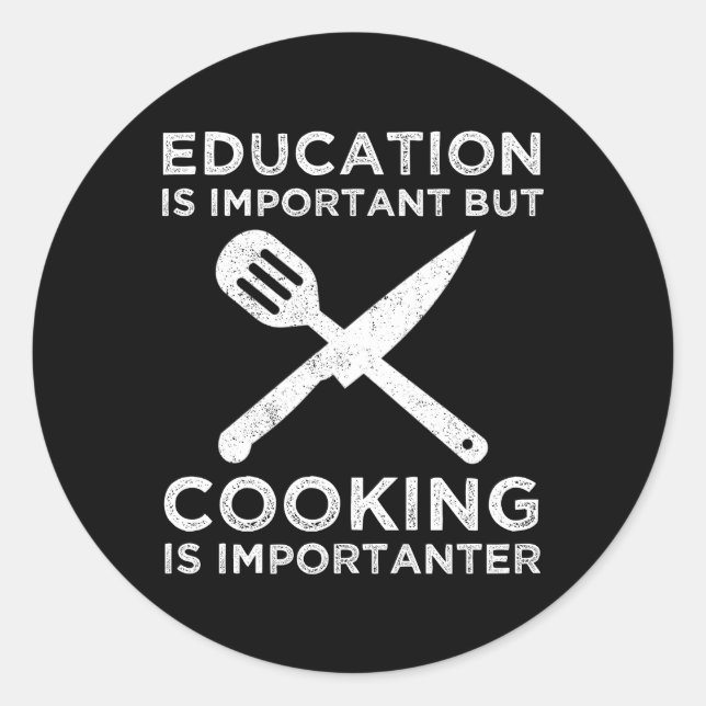 Education Is Important But Cooking Is Importanter Classic Round Sticker (Front)