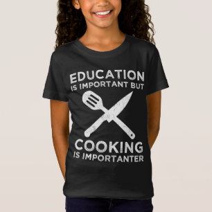 Education Is Important But Cooking Is Importanter T-Shirt
