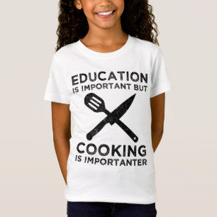 Education Is Important But Cooking Is Importanter T-Shirt
