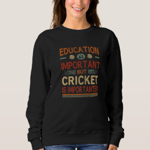 Education Is Important But Cricket Is Importanter  Sweatshirt