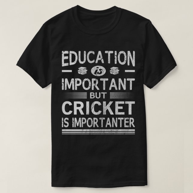 Education Is Important But Cricket Is Importanter  T-Shirt (Design Front)