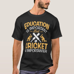 Education Is Important But Cricket Is Importanter T-Shirt
