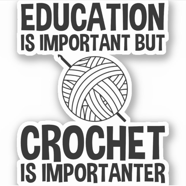 Education Is Important But Crochet Is Importanter (Front)
