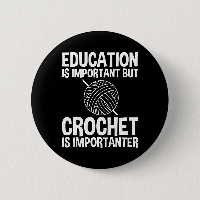 Education Is Important But Crochet Is Importanter 6 Cm Round Badge (Front)