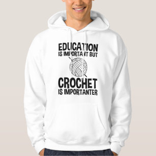 Education Is Important But Crochet Is Importanter Hoodie
