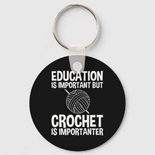 Education Is Important But Crochet Is Importanter Key Ring