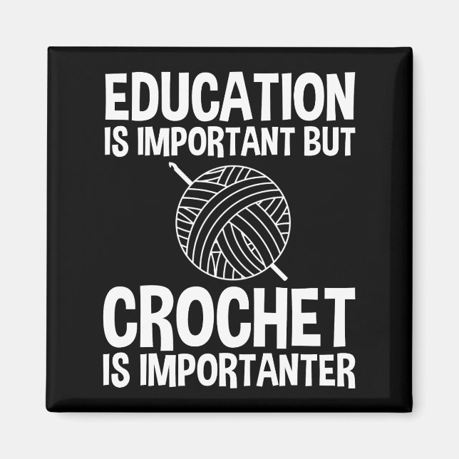 Education Is Important But Crochet Is Importanter Magnet (Front)