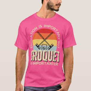 Education is important but croquet is importanter  T-Shirt