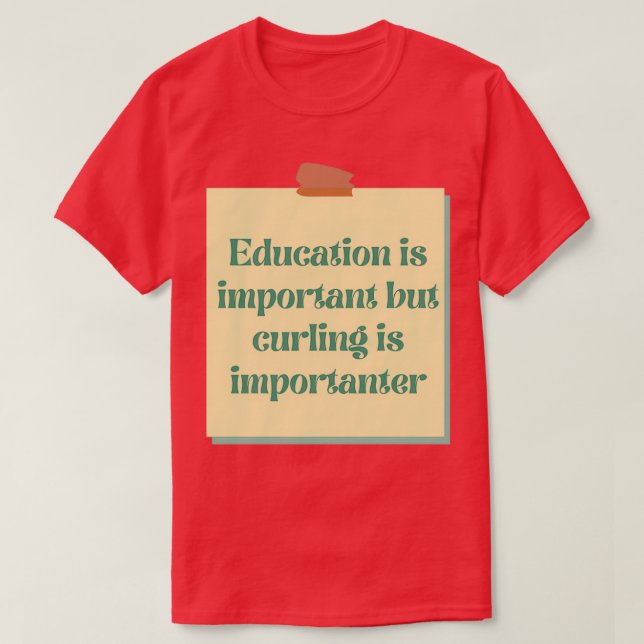 Education is important but curling is importanter T-Shirt (Design Front)