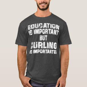 Education Is Important But Curling Is Importanter T-Shirt
