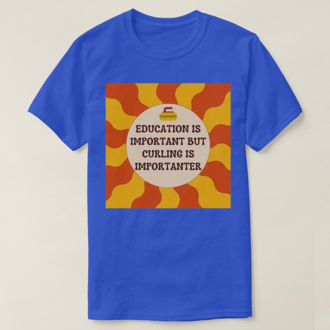 Education is important but curling is importanter  T-Shirt (Design Front)