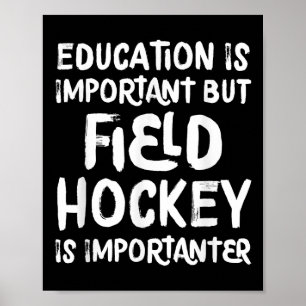 Education Is Important But Field Hockey Is Importa Poster