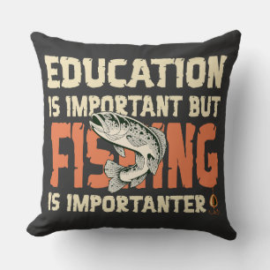 Education Is Important But Fishing Is Importanter Cushion