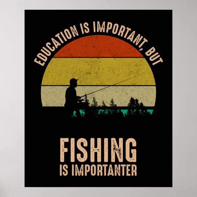 Education Is Important, But Fishing Is Importanter Poster (Front)