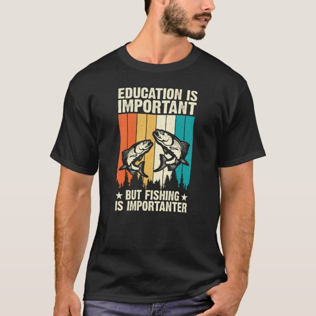 Education is important but fishing is importanter T-Shirt (Front)