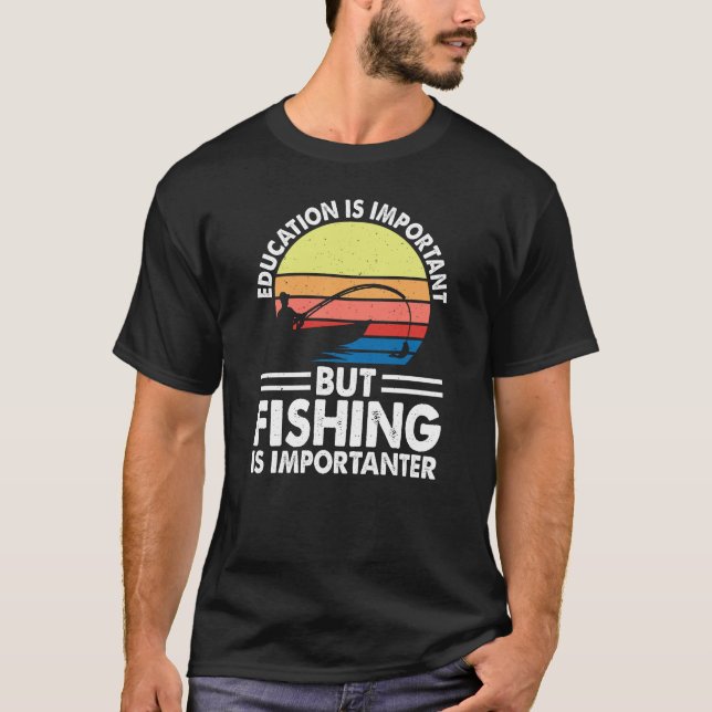 Education is important but fishing is importanter T-Shirt (Front)