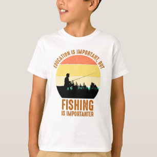 Education Is Important, But Fishing Is Importanter T-Shirt