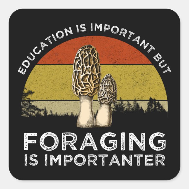 Education Is Important But Foraging Is Importanter Square Sticker (Front)