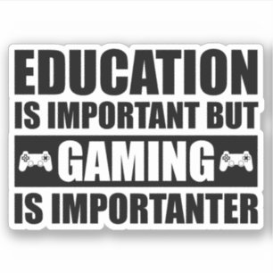 Education Is Important But Gaming Is Importanter