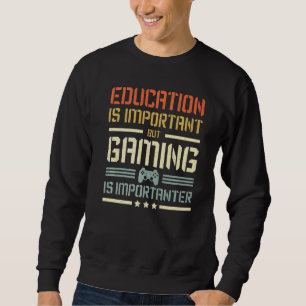 Education Is Important But Gaming Is Importanter G Sweatshirt