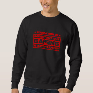 Education Is Important But Gaming Is Importanter G Sweatshirt
