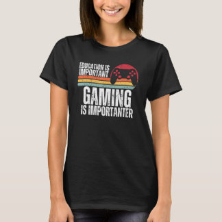 Education Is Important But Gaming Is Importanter G T-Shirt