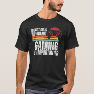 Education Is Important But Gaming Is Importanter G T-Shirt