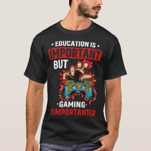 Education Is Important But Gaming Is Importanter G T-Shirt