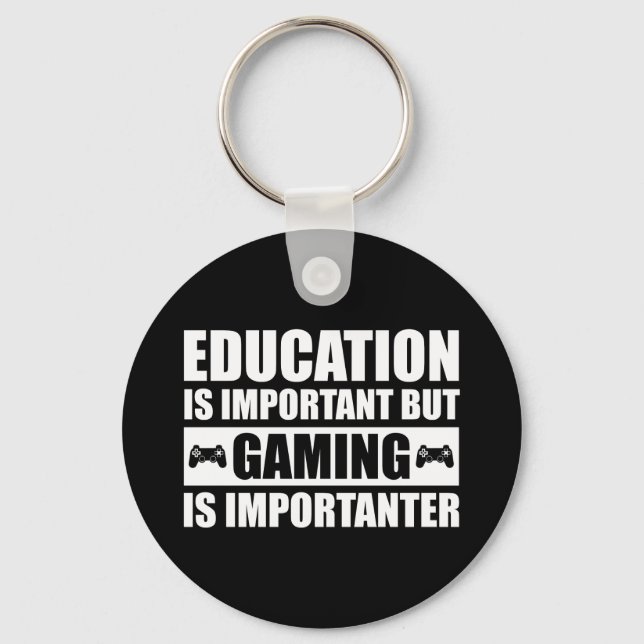 Education Is Important But Gaming Is Importanter Key Ring (Front)