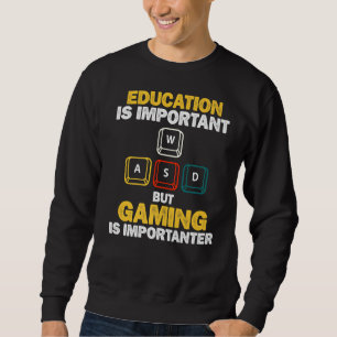 Education Is Important But Gaming Is Importanter Sweatshirt