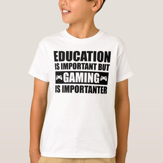 Education Is Important But Gaming Is Importanter T-Shirt (Front)