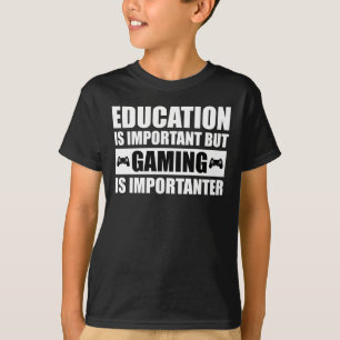 Education Is Important But Gaming Is Importanter T-Shirt