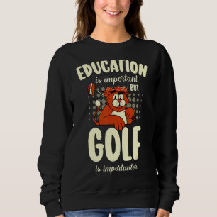 Education Is Important But Golf Is Importanter Gol Sweatshirt