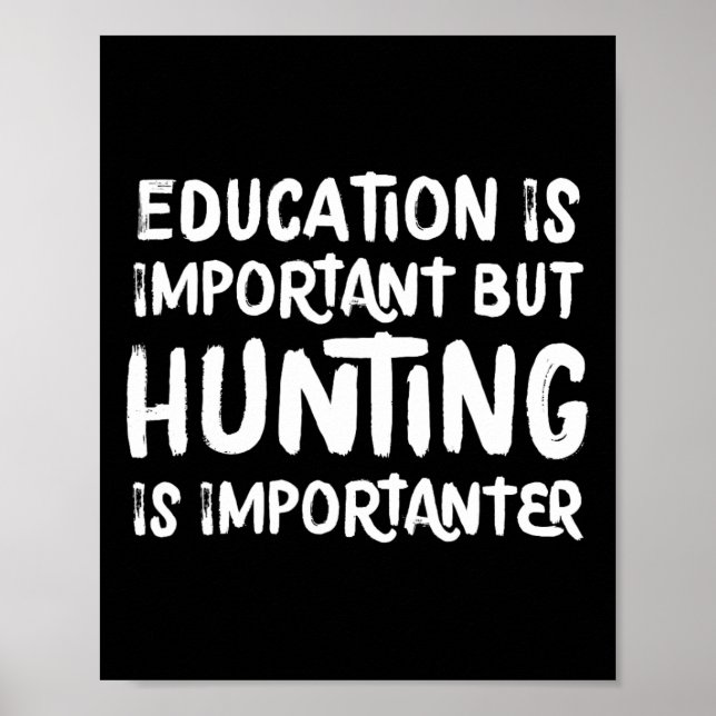 Education Is Important But Hunting Is Importanter  Poster (Front)